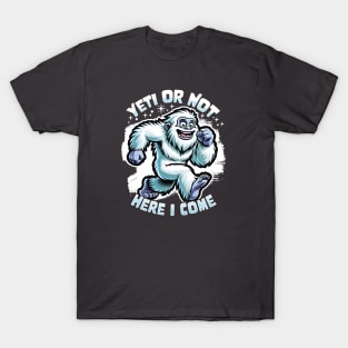 Yeti or Not Here I Come Funny Bigfoot Sasquatch Design T-Shirt